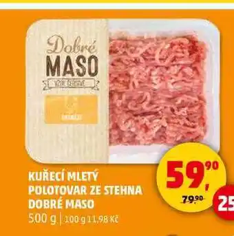 Penny Market KUŘECÍ MLETÝ POLOTOVAR ZE STEHNA DOBRÉ MASO, 500 g nabídka