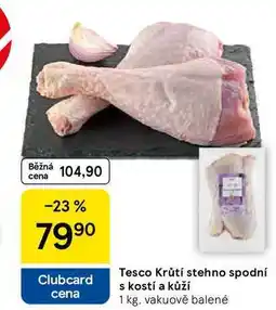 Tesco Tesco Krůtí stehno spodní s kostí a kůží, 1 kg. vakuově balené nabídka