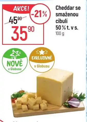 Globus Cheddar se smaženou cibulí 50% t. vs. nabídka