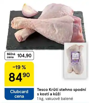 Tesco Tesco Krůtí stehno spodní s kostí a kůží nabídka