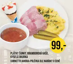 Jip Plátky šunky, bramborová kaše, kyselá okurka cornetto jahoda+polévka dle nabídky v ceně nabídka