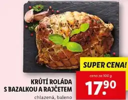 Lidl KRŮTÍ ROLÁDA S BAZALKOU A RAJČETEM, cena za 100 g nabídka