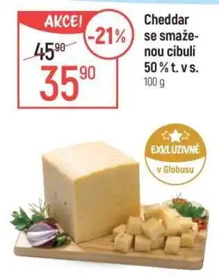 Globus Cheddar se smaženou cibulí 50% t. v s nabídka