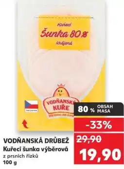 Kaufland VODŇANSKÁ DRŮBEŽ Kuřecí šunka výběrová nabídka