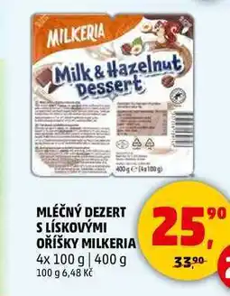 Penny Market MLÉČNÝ DEZERT S LÍSKOVÝMI OŘÍŠKY MILKERIA, 4x 100 g nabídka