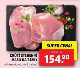 Lidl KRŮTÍ STEHENNÍ MASO NA ŘÍZKY nabídka