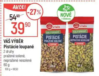 Globus VÁŠ VÝBĚR Pistácie loupané nabídka