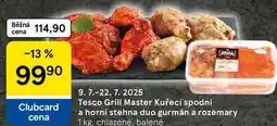 Tesco Tesco Grill Master Kuřecí spodní a horní stehna duo gurmán a rozemary, 1 kg nabídka