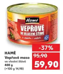 Kaufland Hamé Vepřové maso ve vlastní šťávě nabídka