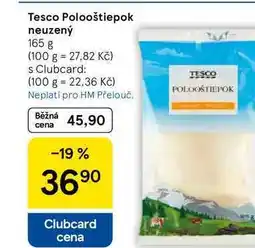 Tesco Tesco Polooštiepok neuzený, 165 g nabídka