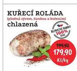 RABBIT řeznictví KUŘECÍ ROLÁDA (plněná sýrem, šunkou a kořením) chlazená 1kg nabídka
