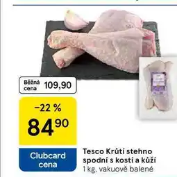 Tesco Tesco Krůtí stehno spodní s kostí a kůží, 1 kg nabídka