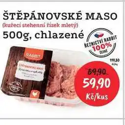 RABBIT řeznictví ŠTĚPÁNOVSKÉ MASO (kuřecí stehenní řízek mletý) 500g, chlazené nabídka