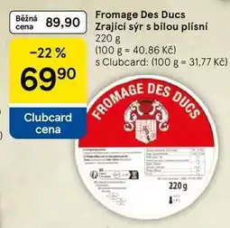 Tesco Fromage Des Ducs Zrající sýr s bílou plísní, 220 g nabídka