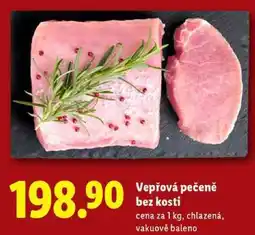 Lidl Vepřová pečeně bez kosti cena za 1 kg, chlazená, vakuově baleno nabídka