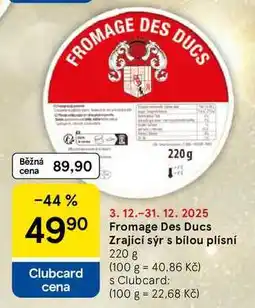 Tesco Fromage Des Ducs Zrající sýr s bílou plísní, 220 g nabídka