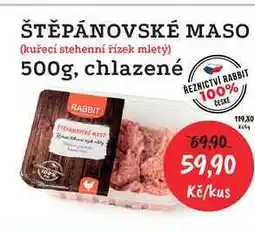 RABBIT řeznictví ŠTĚPÁNOVSKÉ MASO (kuřecí stehenní řízek mletý) 500g, chlazené nabídka