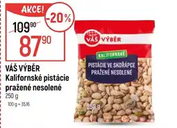 Globus VÁŠ VÝBĚR Kalifornské pistácie pražené nesolené nabídka