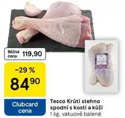Tesco Tesco Krůtí stehno spodní s kostí a kůží nabídka