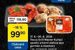 Tesco Tesco Grill Master Kuřecí spodní a horní stehna duo gurmán a rozemary, 1 kg, chlazené, balené nabídka