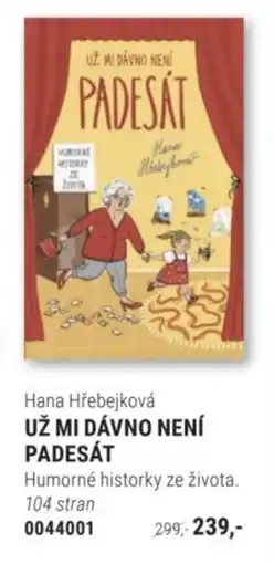 Knižní klub Hana Hřebejková UŽ MI DÁVNO NENÍ PADESÁT nabídka