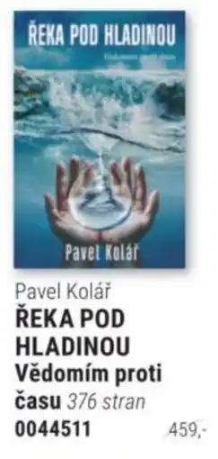 Knižní klub Pavel Kolář ŘEKA POD HLADINOU Vědomím proti času nabídka