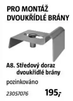 Bauhaus A8. Středový doraz dvoukřídlé brány pozinkováno nabídka