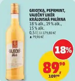 Penny Market GRIOTKA, PEPRMINT, VAJEČNÝ LIKÉR KRÁLOVSKÁ PALÍRNA 18% alk., 19% alk., 15% alk nabídka