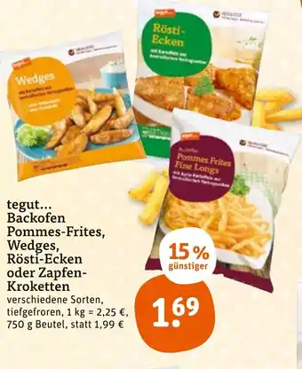 tegut tegut...Backofen Pommes-Frites, Wedges Rösti-Ecken oder Zapfen Kroketten 750 g Beutel Angebot