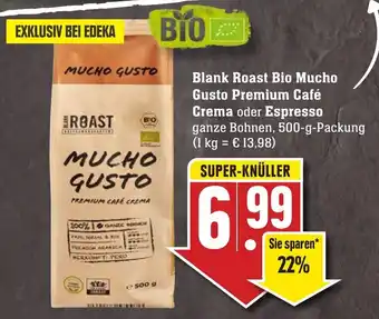 Edeka Neukauf Black Roast Bio Mucho Gusto Premium Café Crema oder Espresso 500 g Packung Angebot