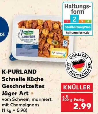 Kaufland K-Purland Schnelle Küche Geschnetzeltes Jäger Art 500 g Packg. Angebot