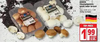 Edeka Edeka Champignons weiß oder braun 300g Schale Angebot