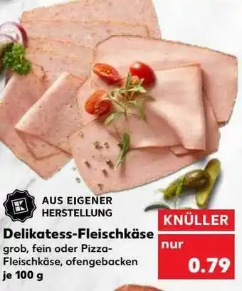 Kaufland Aus eigener herstellung delikatess-fleischkäse Angebot