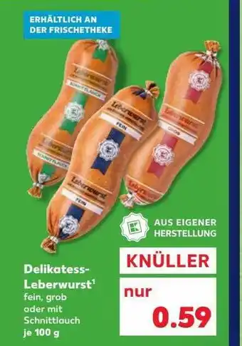 Kaufland Delikatess-leberwurst aus eigener herstellung Angebot