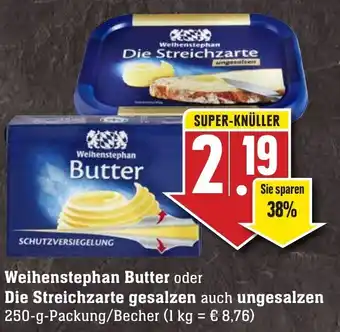 Edeka Neukauf Weihenstephan Butter oder Die Streichzarte gesalzen auch ungesalzen 250 g Packung/Becher Angebot