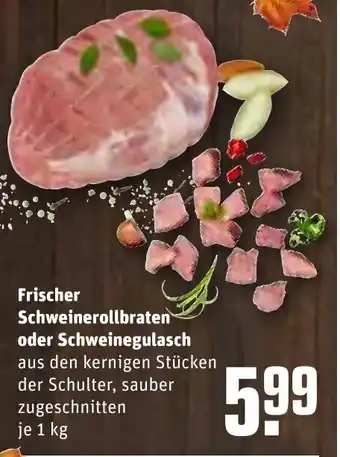 REWE Frischer Schweinerollbraten o. Schweinegulasch 1 kg Angebot