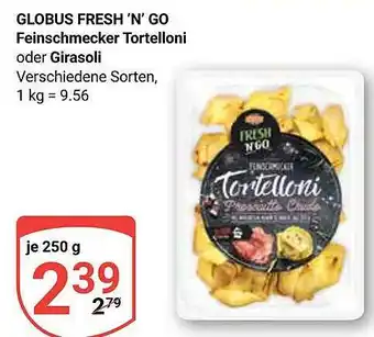 Globus Globus fresh 'n' go feinschmecker tortelloni oder girasoli Angebot