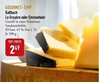 Galeria Markthalle Kaltbach Le Gruyere o. Emmentaler 100g Angebot