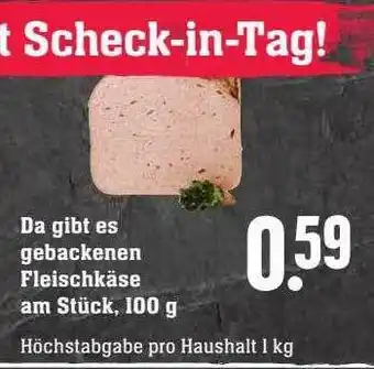 Scheck-in-Center Da gibt es gebackenen fleischkäse am stück Angebot