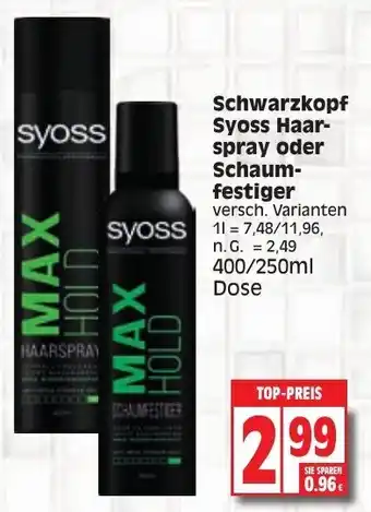 Edeka Schwarzkopf Syoss Haarspray oder Schaumfestiger 400/250 ml Dose Angebot