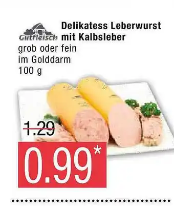 Marktkauf Gutfleisch delikatess leberwurst mit kalbsleber Angebot