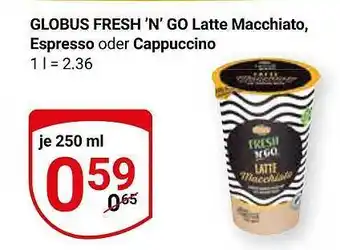 Globus Globus fresh 'n' go latte macchiato espresso oder cappuccino Angebot