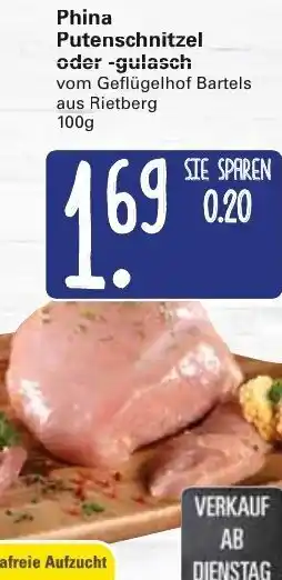 WEZ Phina Putenschnitzel oder gulasch 100g Angebot