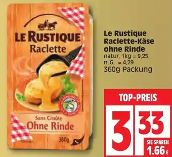 Edeka Le Rustique Raclette Käse ohne Rinde 360 g Packung Angebot