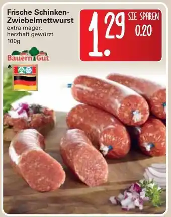 WEZ Bauern Gut Frische Schinken Zwiebelmettwurst 100g Angebot