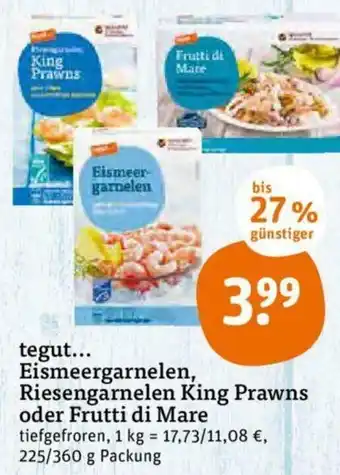 tegut Tegut Eismeergarnelen, Riesengarnelen King Prawns oder Frutti di Mare 225/360g Angebot