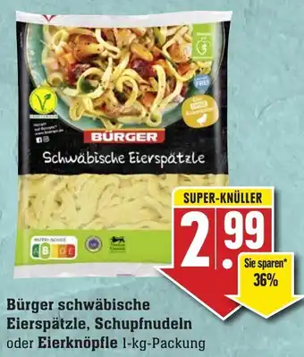 Edeka Neukauf Bürger schwäbische Eierspätzle, Schupfnudeln oder Eierknöpfle 1 kg Packung Angebot