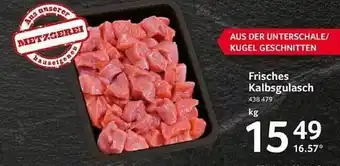 Selgros Metzgerei frisches kalbsgulasch Angebot