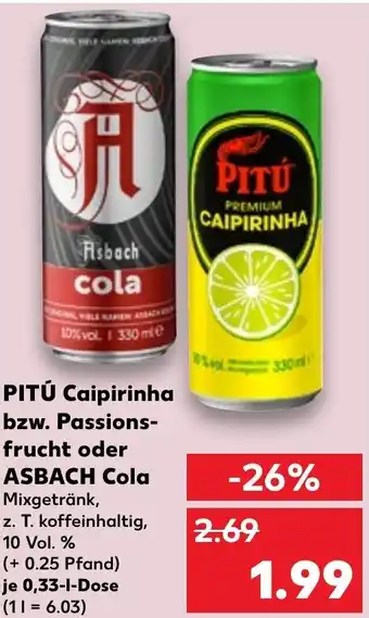 Kaufland Pitú Caipirinha bzw. Passionsfrucht oder Asbach Cola 0,33 L Dose Angebot