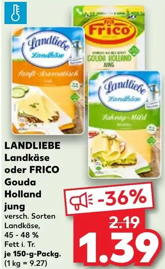 Kaufland LANDLIEBE Landkäse oder FRICO Gouda Holland Jung 150 g Packg. Angebot